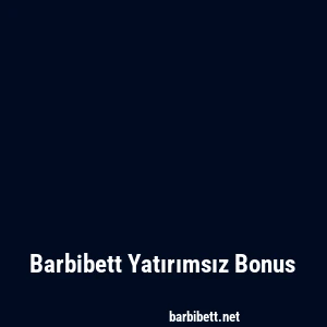 Barbibett Yatırımsız Bonus